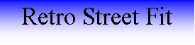 Text Box: Retro Street Fit 