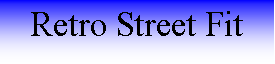 Text Box: Retro Street Fit 